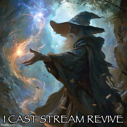 I cast | I CAST STREAM REVIVE | image tagged in i cast | made w/ Imgflip meme maker