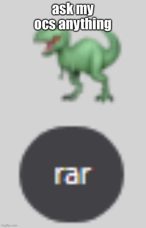 rar | ask my ocs anything | image tagged in rar | made w/ Imgflip meme maker