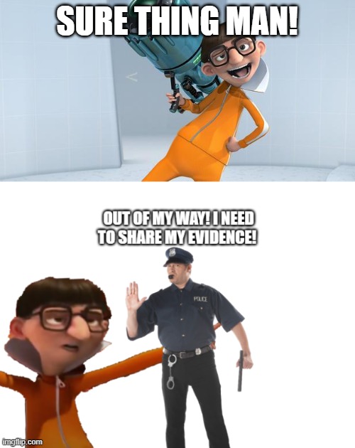 SURE THING MAN! | image tagged in vector despicable me | made w/ Imgflip meme maker