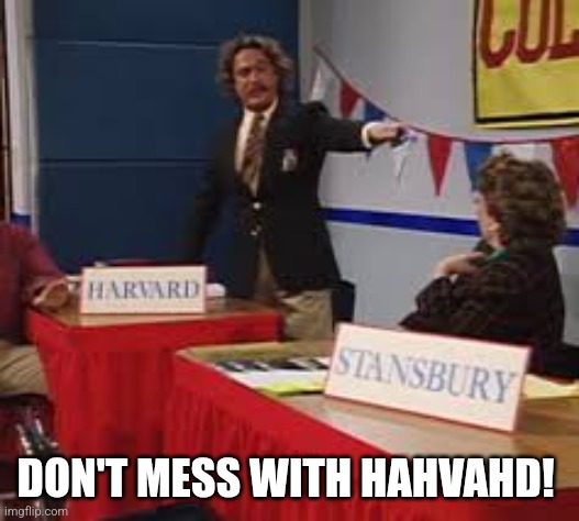 Harvard Saved by the Bell | DON'T MESS WITH HAHVAHD! | image tagged in saved by the bell | made w/ Imgflip meme maker