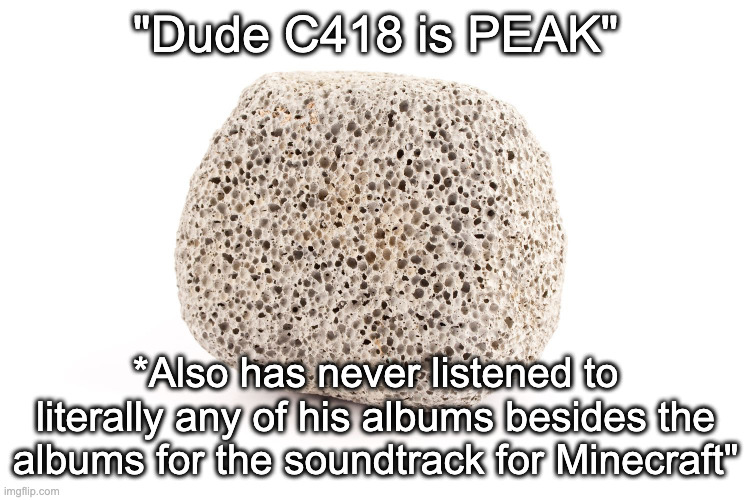I urge you to listen to his 2018 album "Excursions" it's peak | "Dude C418 is PEAK"; *Also has never listened to literally any of his albums besides the albums for the soundtrack for Minecraft" | image tagged in extremely lazy announcement temp | made w/ Imgflip meme maker