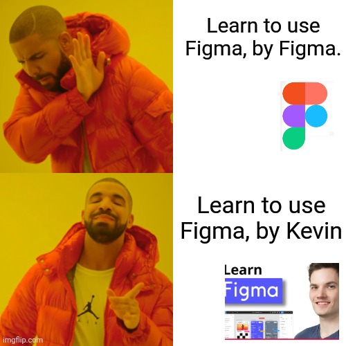 Drake Hotline Bling Meme | Learn to use Figma, by Figma. Learn to use Figma, by Kevin | image tagged in memes,drake hotline bling | made w/ Imgflip meme maker