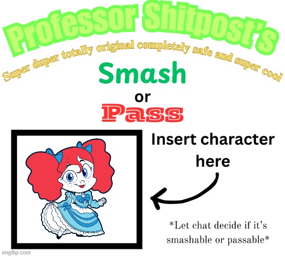 Professor Shitpost's smash or pass | image tagged in professor shitpost's smash or pass | made w/ Imgflip meme maker