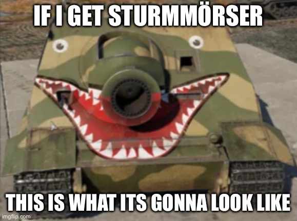 War thunder scare [Mod note: APPROVED] | IF I GET STURMMÖRSER; THIS IS WHAT ITS GONNA LOOK LIKE | image tagged in scary | made w/ Imgflip meme maker