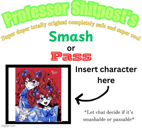 Professor Shitpost's smash or pass | image tagged in professor shitpost's smash or pass | made w/ Imgflip meme maker