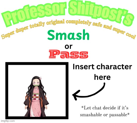 Professor Shitpost's smash or pass | image tagged in professor shitpost's smash or pass | made w/ Imgflip meme maker