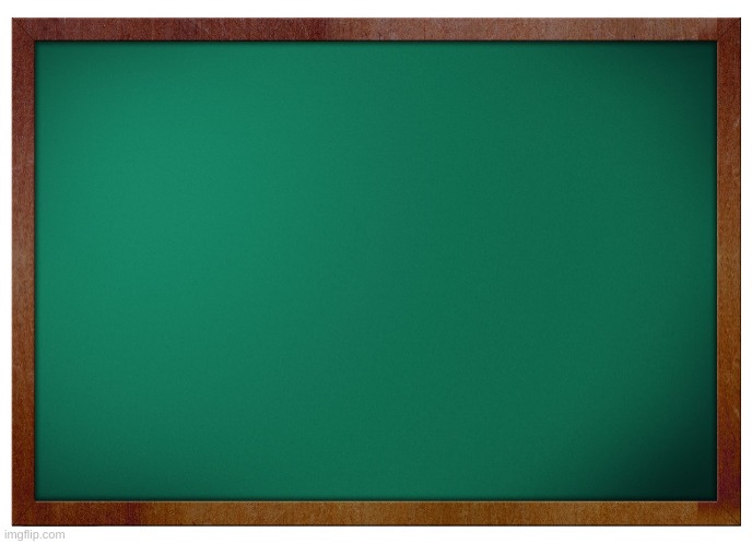 Green Board [No WM] | image tagged in green board no wm | made w/ Imgflip meme maker