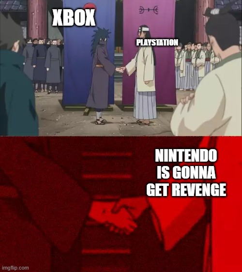 cool things | XBOX; PLAYSTATION; NINTENDO IS GONNA GET REVENGE | image tagged in naruto handshake meme template | made w/ Imgflip meme maker
