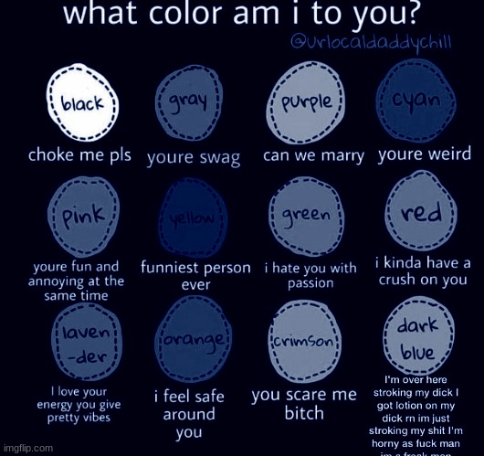 hahaha i have fucked up all of your colors | image tagged in what color am i to you | made w/ Imgflip meme maker