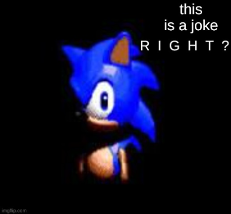 this is a joke R I G H T ? Blank Meme Template