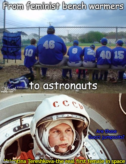 Are those Gucci jumpsuits? Valentina Tereshkova-the real first female in space | made w/ Imgflip meme maker