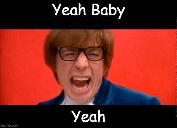 Yeah Baby Yeah | Yeah Baby Yeah | image tagged in yeah baby yeah | made w/ Imgflip meme maker