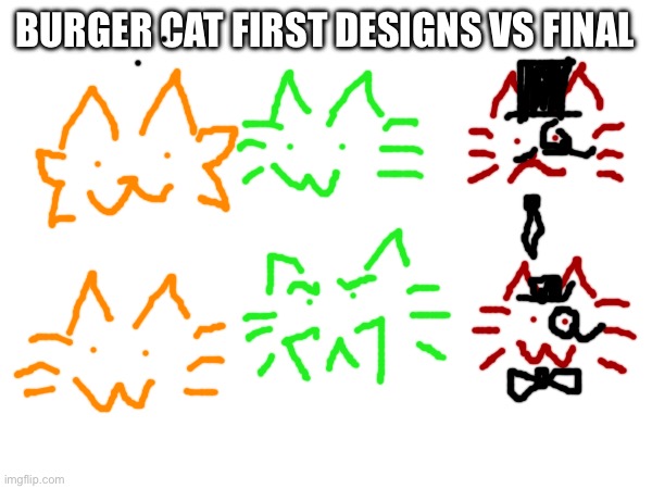 Which ones do you prefer | BURGER CAT FIRST DESIGNS VS FINAL | made w/ Imgflip meme maker