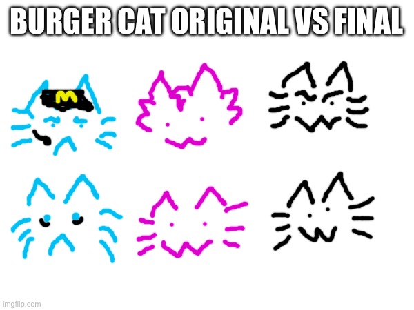 What do you guys prefer? | BURGER CAT ORIGINAL VS FINAL | made w/ Imgflip meme maker