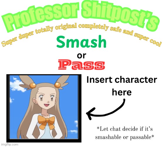Professor Shitpost's smash or pass | image tagged in professor shitpost's smash or pass | made w/ Imgflip meme maker