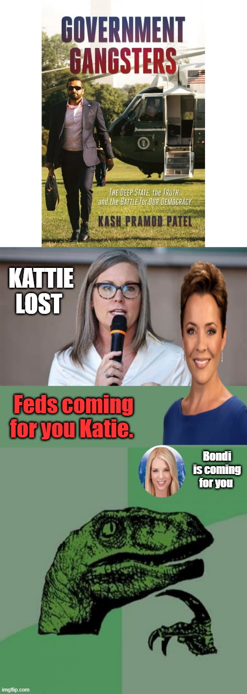 Elections have consequences & No ones above the Law .. Right.. No more of those State BS investigation's. Were Movin On Up. | KATTIE LOST; Feds coming for you Katie. Bondi is coming for you | image tagged in memes,philosoraptor | made w/ Imgflip meme maker
