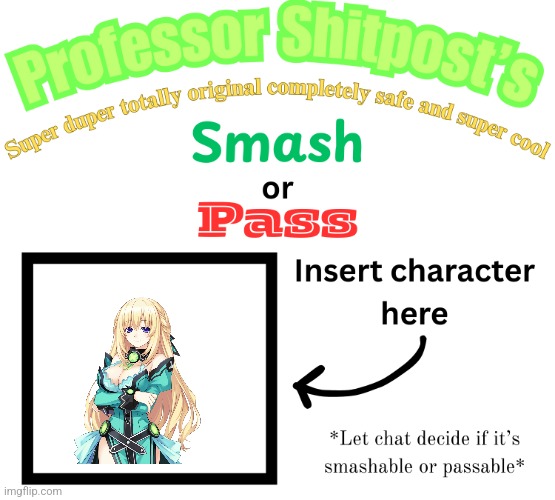 Professor Shitpost's smash or pass | image tagged in professor shitpost's smash or pass | made w/ Imgflip meme maker