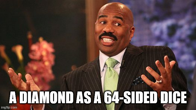 shrug | A DIAMOND AS A 64-SIDED DICE | image tagged in shrug | made w/ Imgflip meme maker