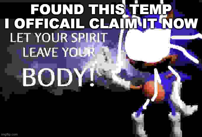 goofy ahh sonic rewrite | FOUND THIS TEMP I OFFICAIL CLAIM IT NOW | image tagged in goofy ahh sonic rewrite | made w/ Imgflip meme maker