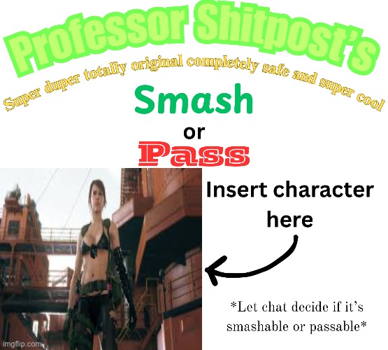 Professor Shitpost's smash or pass | image tagged in professor shitpost's smash or pass | made w/ Imgflip meme maker