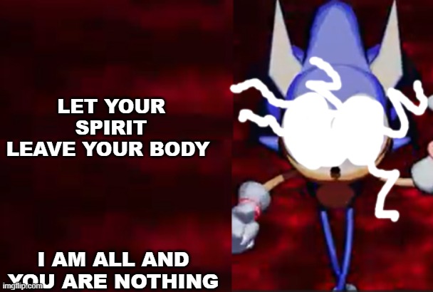 rewrite kys blank | LET YOUR SPIRIT LEAVE YOUR BODY I AM ALL AND YOU ARE NOTHING | image tagged in rewrite kys blank | made w/ Imgflip meme maker