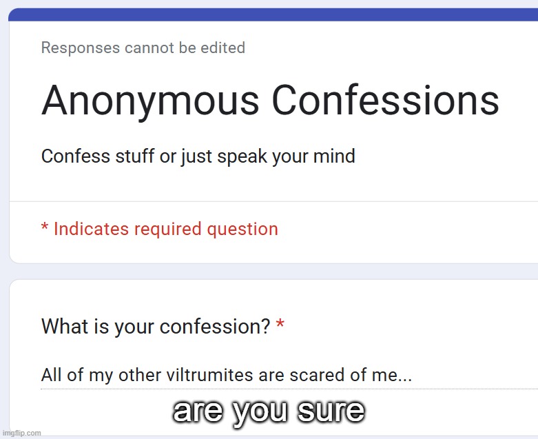 are you sure | made w/ Imgflip meme maker