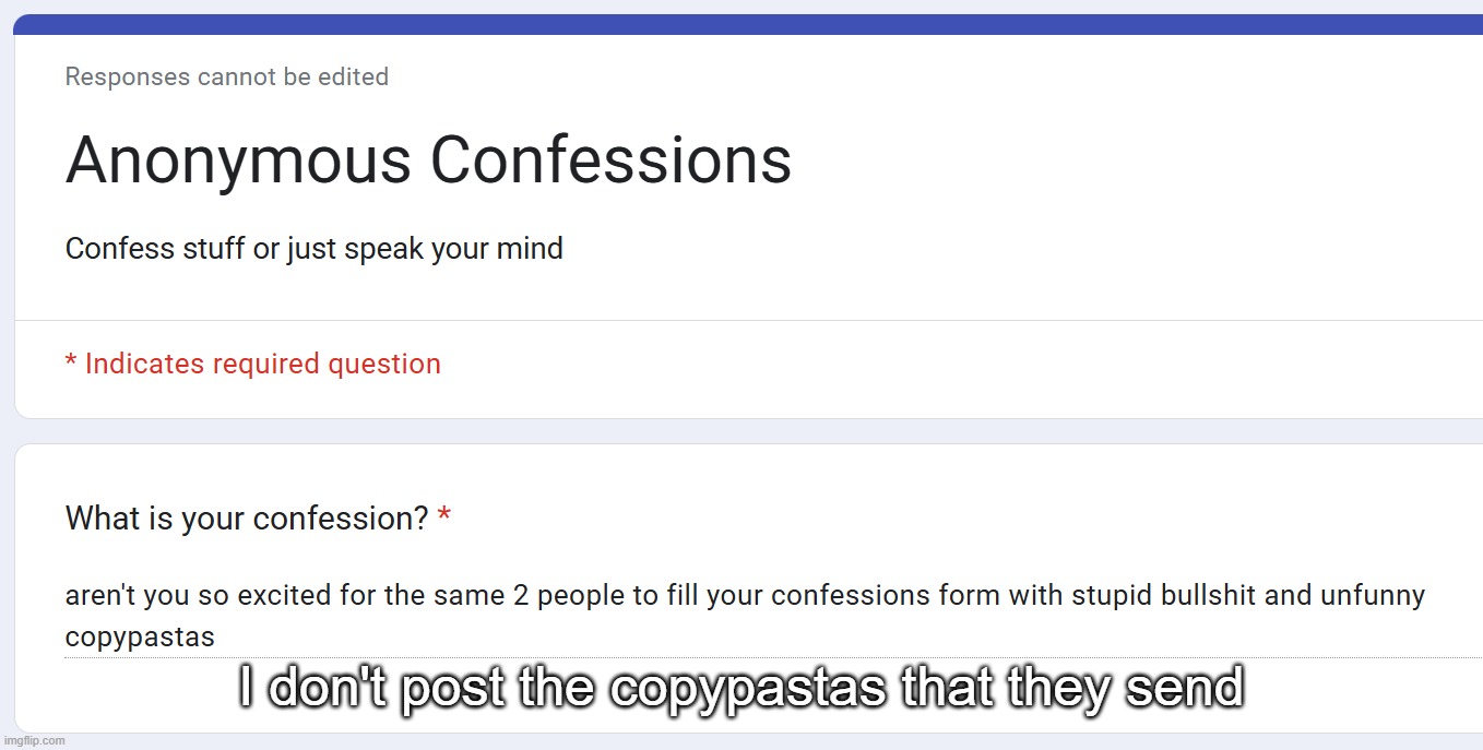 I don't post the copypastas that they send | made w/ Imgflip meme maker
