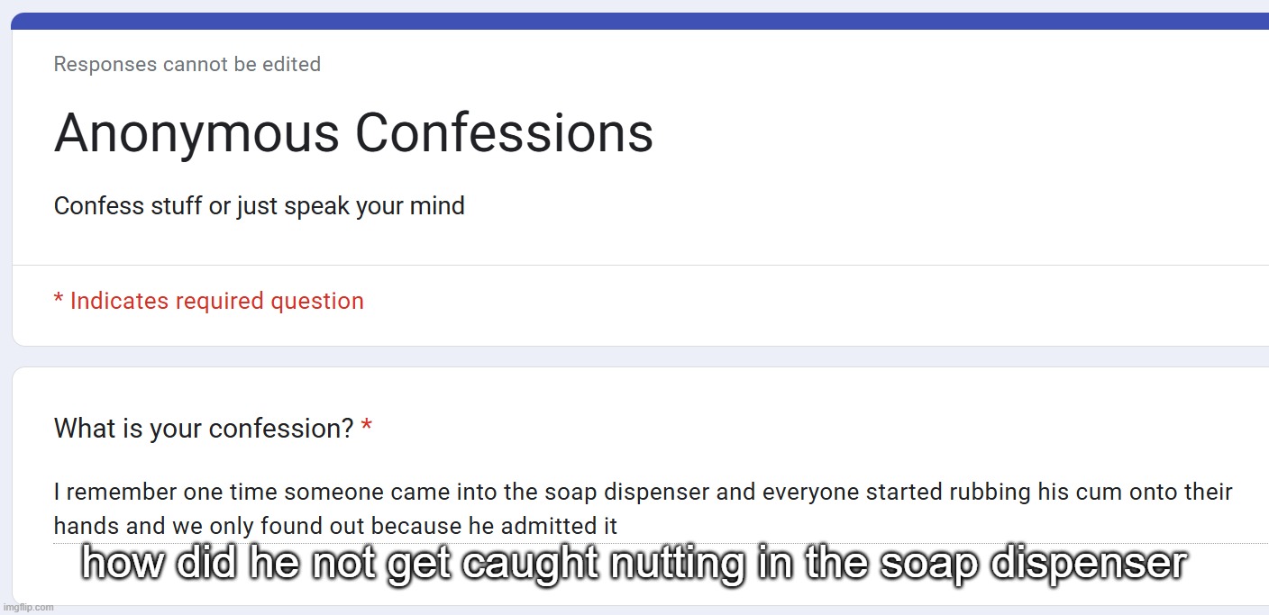 how did he not get caught nutting in the soap dispenser | made w/ Imgflip meme maker