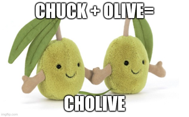 cholive | CHUCK + OLIVE=; CHOLIVE | image tagged in cholive,olive,olives,funny,friends,love | made w/ Imgflip meme maker