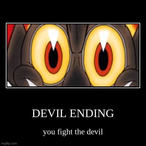 DEVIL ENDING | you fight the devil | image tagged in funny,demotivationals | made w/ Imgflip demotivational maker