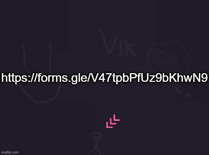 vik's image | https://forms.gle/V47tpbPfUz9bKhwN9 | image tagged in vik's image | made w/ Imgflip meme maker