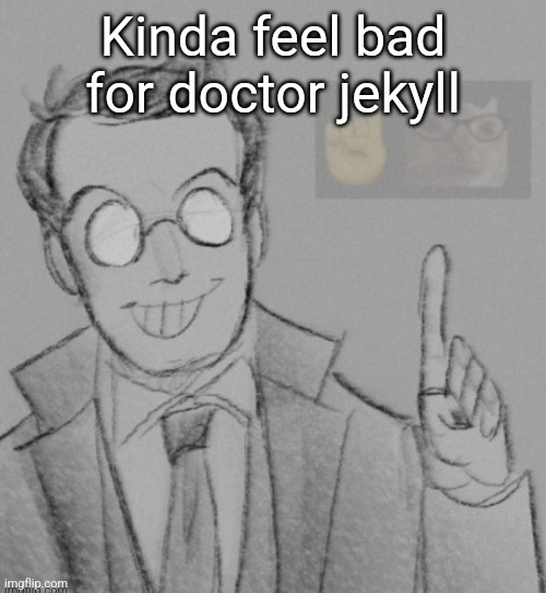 Did read that book, yes | Kinda feel bad for doctor jekyll | image tagged in fucking nerd | made w/ Imgflip meme maker