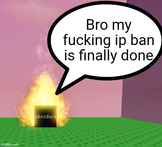 I hate Andrew 10 times more then before | Bro my fucking ip ban is finally done | image tagged in obsidian-cube announcement template | made w/ Imgflip meme maker