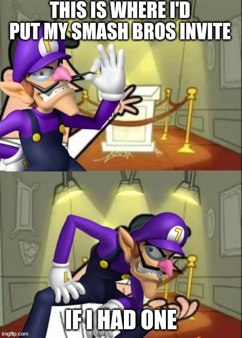 image tagged in waluigi,this is where i'd put my trophy if i had one | made w/ Imgflip meme maker
