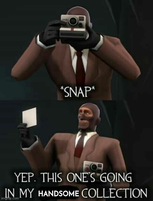 Spy Cringe Collection | HANDSOME | image tagged in spy cringe collection | made w/ Imgflip meme maker