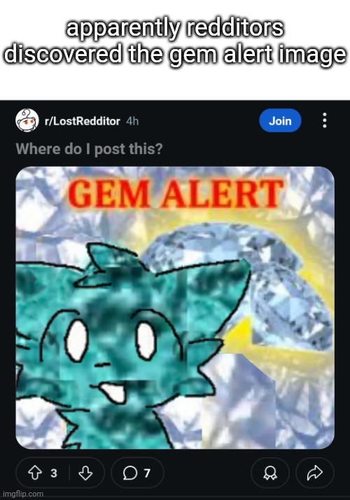 apparently redditors discovered the gem alert image | made w/ Imgflip meme maker