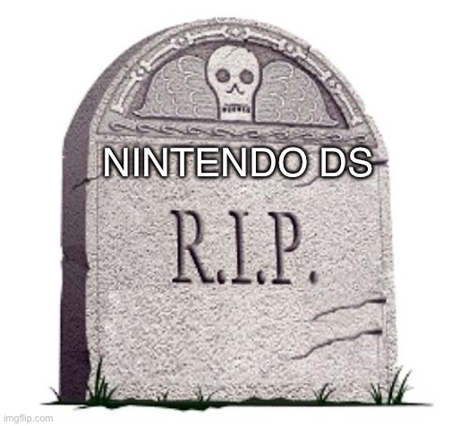 RIP | NINTENDO DS | image tagged in rip | made w/ Imgflip meme maker