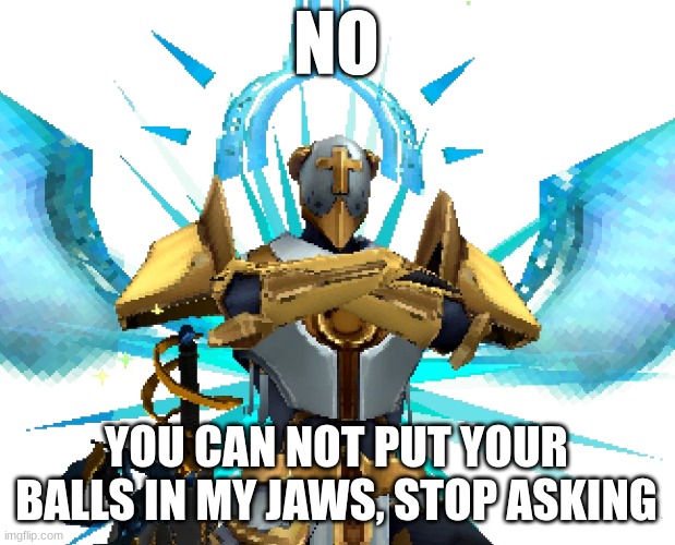 Gabriel Ultrakill | NO YOU CAN NOT PUT YOUR BALLS IN MY JAWS, STOP ASKING | image tagged in gabriel ultrakill | made w/ Imgflip meme maker