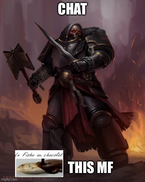 Black templar | CHAT THIS MF | image tagged in black templar | made w/ Imgflip meme maker