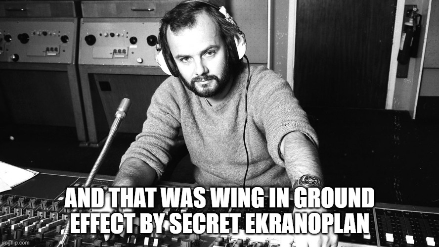 John Peel | AND THAT WAS WING IN GROUND EFFECT BY SECRET EKRANOPLAN | image tagged in john peel | made w/ Imgflip meme maker
