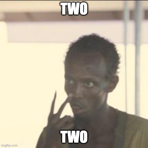 two | TWO; TWO | image tagged in memes | made w/ Imgflip meme maker