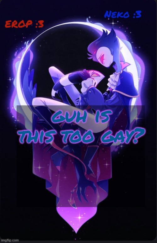 the temp | guh is this too gay? | image tagged in erop and neko gay ahh temp | made w/ Imgflip meme maker