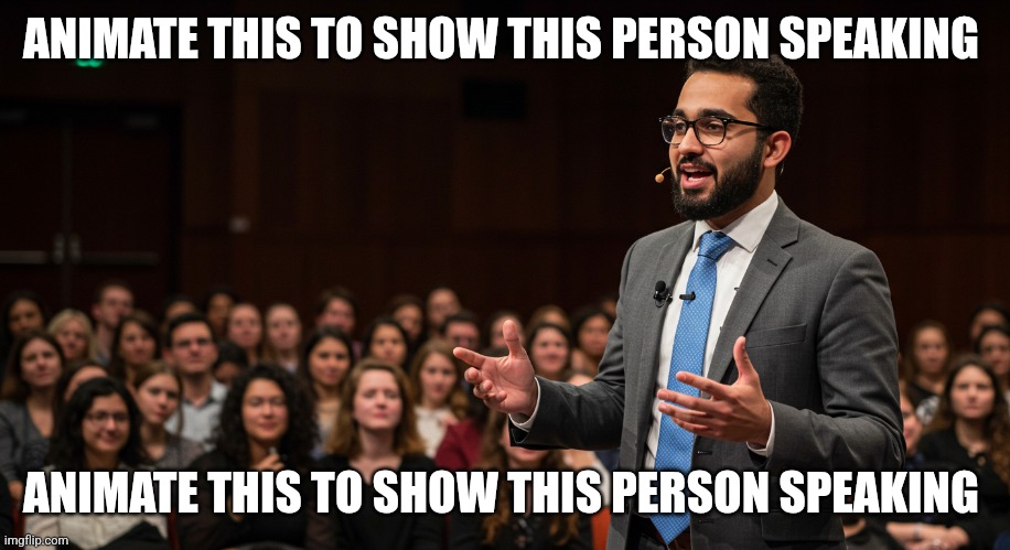 A young man addressing the audience | ANIMATE THIS TO SHOW THIS PERSON SPEAKING; ANIMATE THIS TO SHOW THIS PERSON SPEAKING | image tagged in a young man addressing the audience | made w/ Imgflip meme maker