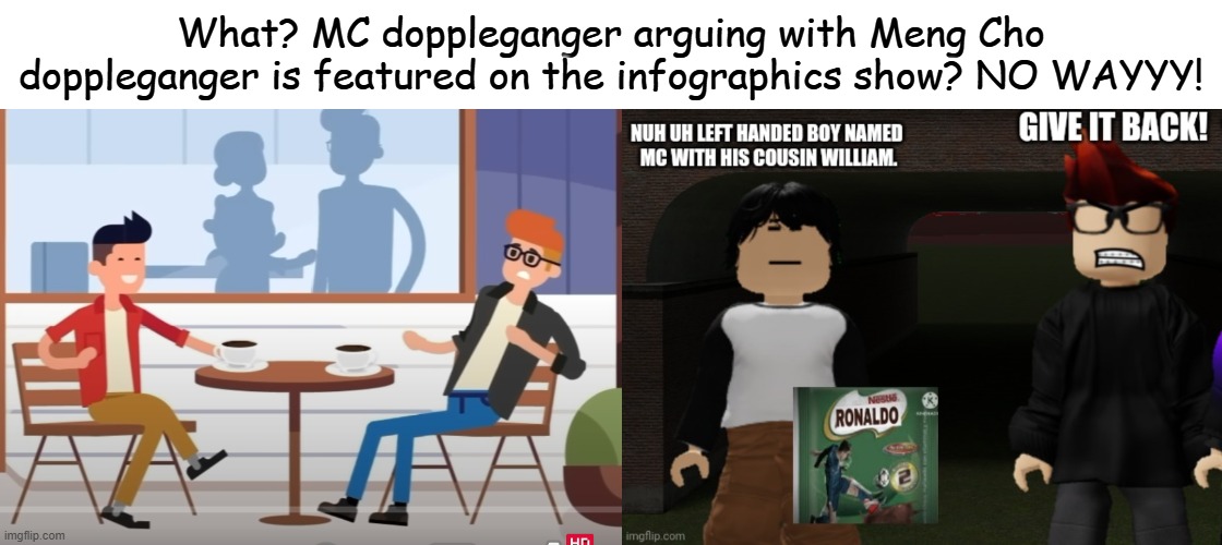 MC vs Meng Cho (will remake Meng Cho soon) | What? MC doppleganger arguing with Meng Cho doppleganger is featured on the infographics show? NO WAYYY! | image tagged in mc,meng cho,comics | made w/ Imgflip meme maker