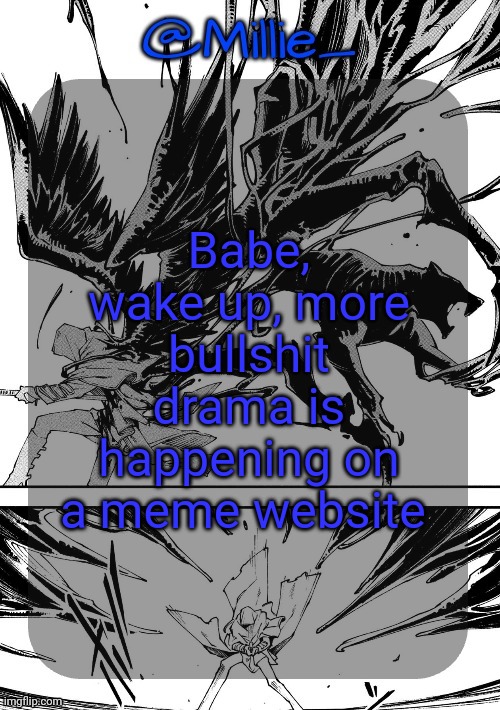 Millie's Vergil Divide's himself DMC announcement template | Babe, wake up, more bullshit drama is happening on a meme website | image tagged in millie's vergil divide's himself dmc announcement template | made w/ Imgflip meme maker