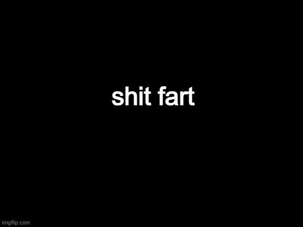 shit fart | made w/ Imgflip meme maker