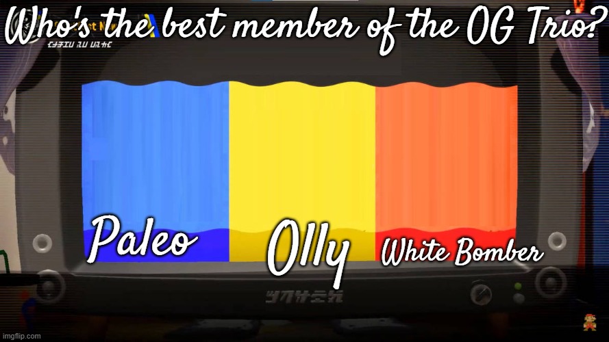 EOI Splatfest (EOI 3rd Anniversary x Splatoon 10th Anniversary roleplay).mp3 | Who's the best member of the OG Trio? Paleo; White Bomber; Olly | image tagged in splatoon 3 splatfest | made w/ Imgflip meme maker