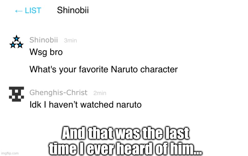 And that was the last time I ever heard of him… | made w/ Imgflip meme maker