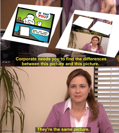 Frfr | image tagged in memes,they're the same picture,is that you yeah but that's an old photo | made w/ Imgflip meme maker