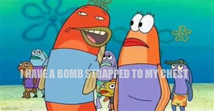 Greetings | I HAVE A BOMB STRAPPED TO MY CHEST | image tagged in so i heard,dank memes,relatable memes | made w/ Imgflip meme maker